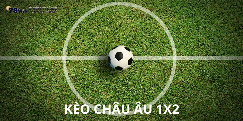 Khám phá kèo châu Âu (1x2)