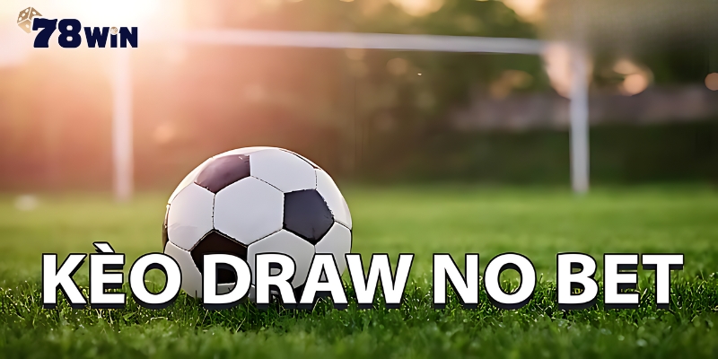 Tổng quan về kèo Draw No Bet